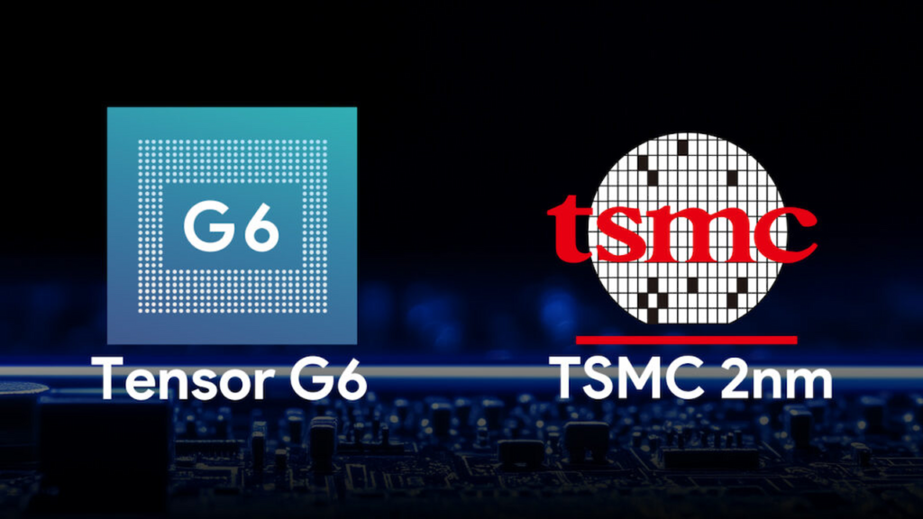 Tensor G6 با استفاده از فرآیند پیشرفته ۲ نانومتری 