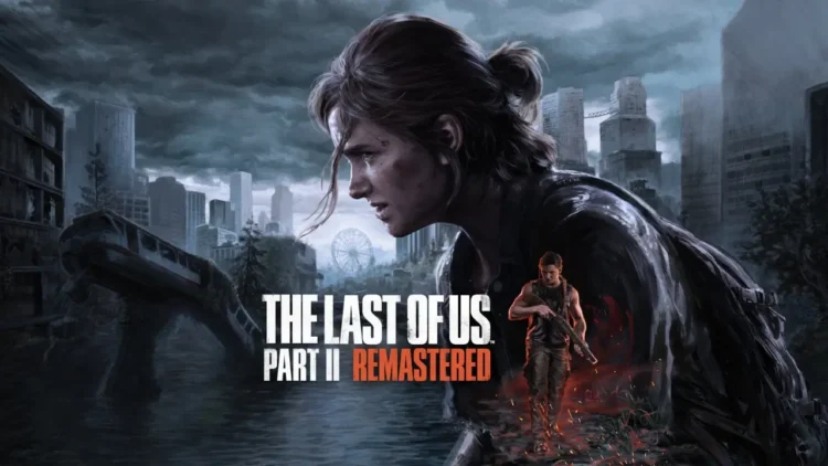 تاریخ انتشار نسخه PC ریمستر The Last of Us Part 2 اعلام شد