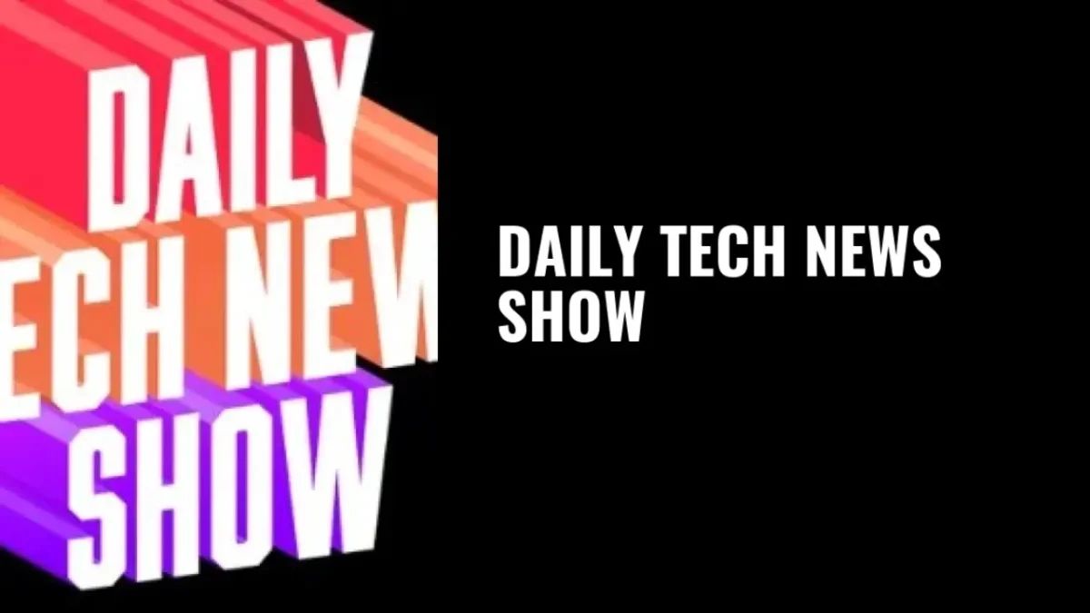 Daily Tech News Show؛ نگاهی سریع به خبرهای روز فناوری